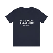 Load image into Gallery viewer, Let's Make eLearning Less Shitty | Unisex Jersey Short Sleeve Tee