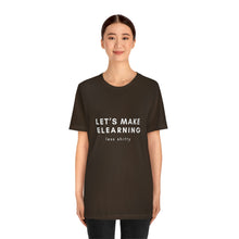 Load image into Gallery viewer, Let's Make eLearning Less Shitty | Unisex Jersey Short Sleeve Tee