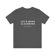 Load image into Gallery viewer, Let's Make eLearning Less Shitty | Unisex Jersey Short Sleeve Tee