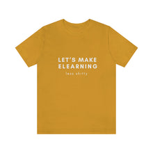 Load image into Gallery viewer, Let's Make eLearning Less Shitty | Unisex Jersey Short Sleeve Tee