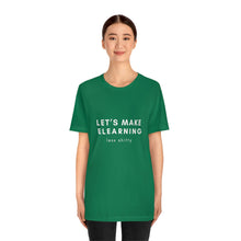 Load image into Gallery viewer, Let's Make eLearning Less Shitty | Unisex Jersey Short Sleeve Tee