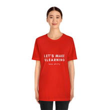Load image into Gallery viewer, Let's Make eLearning Less Shitty | Unisex Jersey Short Sleeve Tee