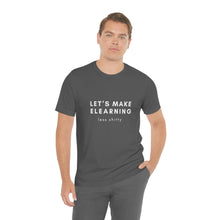 Load image into Gallery viewer, Let's Make eLearning Less Shitty | Unisex Jersey Short Sleeve Tee