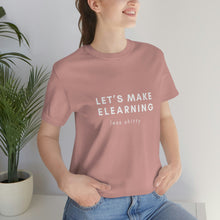 Load image into Gallery viewer, Let&#39;s Make eLearning Less Shitty | Unisex Jersey Short Sleeve Tee
