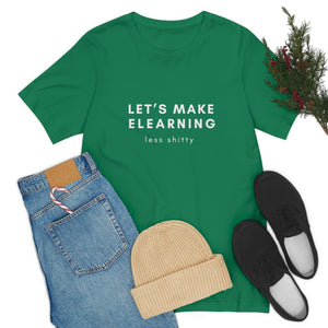 Let's Make eLearning Less Shitty | Unisex Jersey Short Sleeve Tee