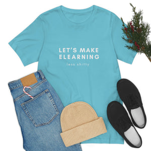 Let's Make eLearning Less Shitty | Unisex Jersey Short Sleeve Tee