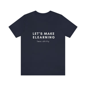 Let's Make eLearning Less Shitty | Unisex Jersey Short Sleeve Tee