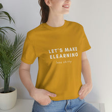 Load image into Gallery viewer, Let&#39;s Make eLearning Less Shitty | Unisex Jersey Short Sleeve Tee
