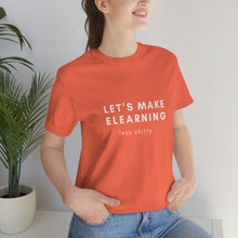 Load image into Gallery viewer, Let&#39;s Make eLearning Less Shitty | Unisex Jersey Short Sleeve Tee
