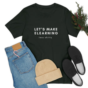 Let's Make eLearning Less Shitty | Unisex Jersey Short Sleeve Tee