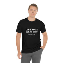 Load image into Gallery viewer, Let&#39;s Make eLearning Less Shitty | Unisex Jersey Short Sleeve Tee
