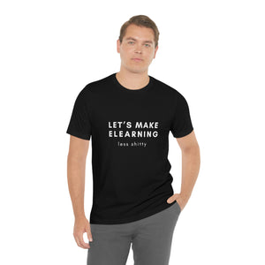 Let's Make eLearning Less Shitty | Unisex Jersey Short Sleeve Tee