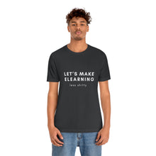 Load image into Gallery viewer, Let&#39;s Make eLearning Less Shitty | Unisex Jersey Short Sleeve Tee
