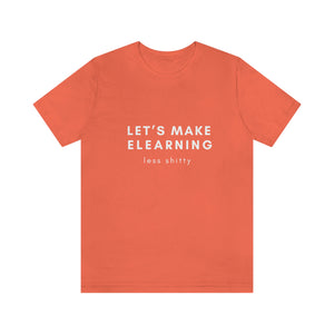 Let's Make eLearning Less Shitty | Unisex Jersey Short Sleeve Tee