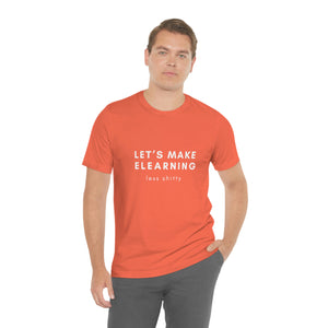 Let's Make eLearning Less Shitty | Unisex Jersey Short Sleeve Tee