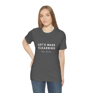 Let's Make eLearning Less Shitty | Unisex Jersey Short Sleeve Tee