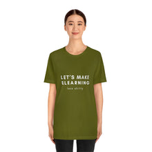 Load image into Gallery viewer, Let&#39;s Make eLearning Less Shitty | Unisex Jersey Short Sleeve Tee
