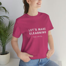 Load image into Gallery viewer, Let&#39;s Make eLearning Less Shitty | Unisex Jersey Short Sleeve Tee
