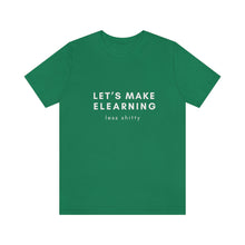 Load image into Gallery viewer, Let&#39;s Make eLearning Less Shitty | Unisex Jersey Short Sleeve Tee
