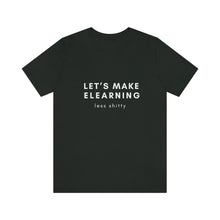 Load image into Gallery viewer, Let&#39;s Make eLearning Less Shitty | Unisex Jersey Short Sleeve Tee
