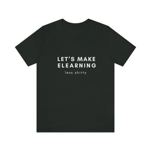 Let's Make eLearning Less Shitty | Unisex Jersey Short Sleeve Tee