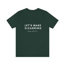 Load image into Gallery viewer, Let&#39;s Make eLearning Less Shitty | Unisex Jersey Short Sleeve Tee
