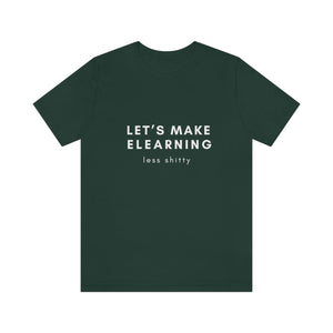 Let's Make eLearning Less Shitty | Unisex Jersey Short Sleeve Tee