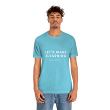 Load image into Gallery viewer, Let&#39;s Make eLearning Less Shitty | Unisex Jersey Short Sleeve Tee
