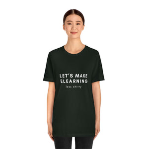 Let's Make eLearning Less Shitty | Unisex Jersey Short Sleeve Tee