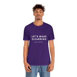 Let's Make eLearning Less Shitty | Unisex Jersey Short Sleeve Tee