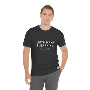 Let's Make eLearning Less Shitty | Unisex Jersey Short Sleeve Tee