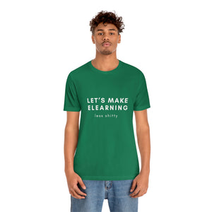 Let's Make eLearning Less Shitty | Unisex Jersey Short Sleeve Tee