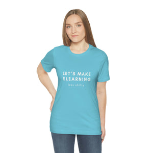 Let's Make eLearning Less Shitty | Unisex Jersey Short Sleeve Tee