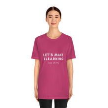 Load image into Gallery viewer, Let&#39;s Make eLearning Less Shitty | Unisex Jersey Short Sleeve Tee
