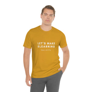 Let's Make eLearning Less Shitty | Unisex Jersey Short Sleeve Tee