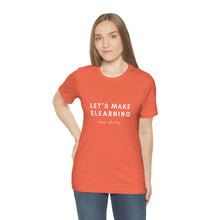 Load image into Gallery viewer, Let&#39;s Make eLearning Less Shitty | Unisex Jersey Short Sleeve Tee
