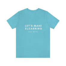 Load image into Gallery viewer, Let&#39;s Make eLearning Less Shitty | Unisex Jersey Short Sleeve Tee
