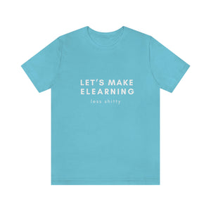 Let's Make eLearning Less Shitty | Unisex Jersey Short Sleeve Tee