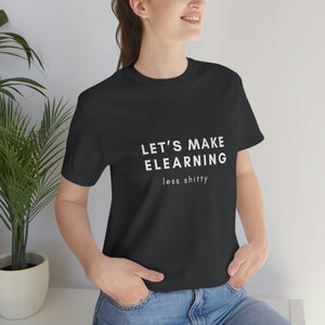 Let's Make eLearning Less Shitty | Unisex Jersey Short Sleeve Tee