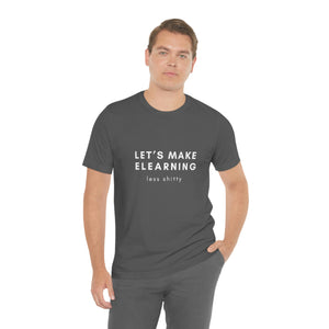 Let's Make eLearning Less Shitty | Unisex Jersey Short Sleeve Tee